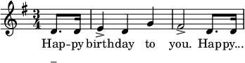 \relative g' {
    \key g \major \time 3/4
    \partial 8*2 d8. d16
     e4-> d g
     fis2-> d8. d16
    \bar "|"
   }
   \addlyrics {
     Hap -- py birth -- day to you. Hap -- py...
   }
   \addlyrics { "_" }