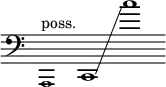{
      \new Staff \with { \remove "Time_signature_engraver" }
      \clef bass \key c \major \cadenzaOn
      \tweak font-size #-2 a,,1 ^ "poss."
      c,1 \glissando c''1
    }